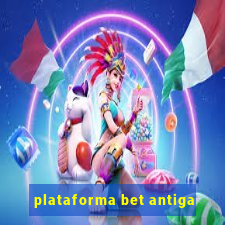 plataforma bet antiga